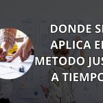 ᐈ Método Justo a Tiempo donde se Aplica ➡️ [ 2024 ]