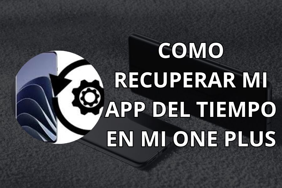 como recuperar la app del tiempo one plus